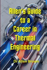 Allen's Guide to a Career in Thermal Engineering