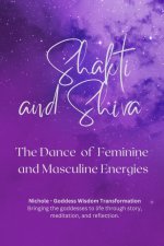Shakti and Shiva - The Dance of Feminine and Masculine Energies