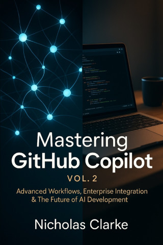Mastering GitHub Copilot, Vol. 2