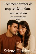 Comment arrêter de trop réfléchir dans une relation