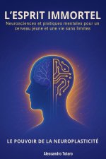 L'Esprit immortel - Le Pouvoir de la Neuroplasticité