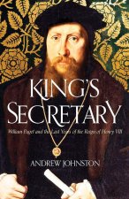 King`s Secretary – William Paget and the Last Years of the Reign of Henry VIII
