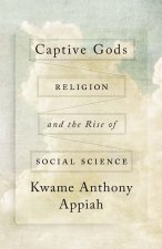 Captive Gods – Religion and the Rise of Social Science