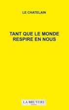 TANT QUE LE MONDE RESPIRE EN NOUS