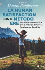 human satisfaction con il metodo ERE. Emozione-Ragione-Etica per le strategie d'impresa, lo sviluppo e il profitto