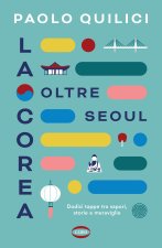 Corea oltre Seoul. Dodici tappe tra sapori, storie e meraviglie