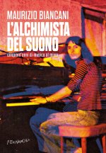 alchimista del suono. Cinquant'anni di musica al mixer
