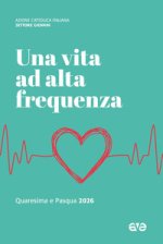 vita ad alta frequenza. Quaresima e Pasqua 2026