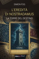 eredità di Nostradamus. La torre del destino