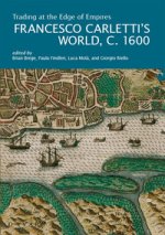 Trading at the Edge of Empires. Francesco Carletti’s World, c. 1600