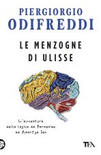 menzogne di Ulisse. L'avventura della logica da Parmenide ad Amartya Sen