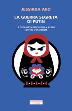 guerra segreta di Putin. Le operazioni ibride della Russia contro l'Occidente
