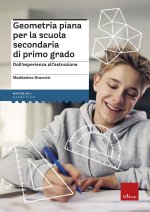 Geometria piana per la scuola secondaria di primo grado. Dall'esperienza all'astrazione