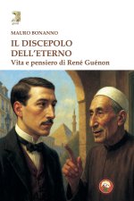 discepolo dell'eterno. Vita e pensiero di René Guénon