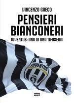 Pensieri bianconeri. Juventus: DNA di una tifoseria