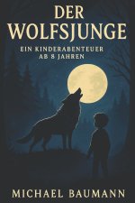 Der Wolfsjunge - Ein Kinderabenteuer ab 8 Jahren