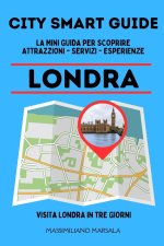 CITY SMART GUIDE LONDRA. La mini guida per scoprire Attrazioni, Servizi ed Esperienze.