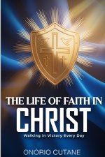 THE LIFE OF FAITH IN CHRIST