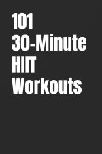101 30-Minute HIIT Workouts