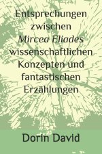 Entsprechungen zwischen Mircea Eliades wissenschaftlichen Konzepten und fantastischen Erzählungen
