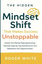 The Hidden Mindset Shift That Makes Success Unstoppable