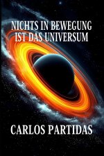 NICHTS IN BEWEGUNG IST DAS UNIVERSUM