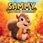 Sammy the Silly Squirrel