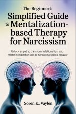 The Beginner's Simplified Guide to Mentalization-Based Therapy for Narcissism