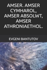 AMSER. AMSER CYMHAROL, AMSER ABSOLWT, AMSER ATHRONIAETHOL.