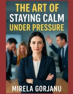 The Art of Staying Calm Under Pressure
