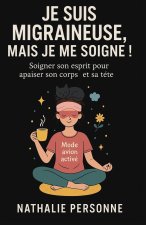 JE SUIS MIGRAINEUSE, MAIS JE ME SOIGNE !