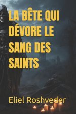 LA BÊTE QUI DÉVORE LE SANG DES SAINTS