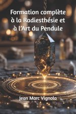 Formation complète à la Radiesthésie et à l'Art du Pendule