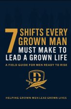 The 7 Shifts Every Grown Man Must Make To Lead A Grown Life