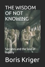 THE WISDOM OF NOT KNOWING