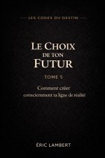 Les Codes du Destin - Tome 5 - Le Choix de Ton Futur