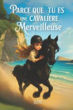 Parce que tu es une cavalière merveilleuse