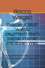 Resilienz 360° Wie du psychisch stark bleibst in einer instabilen Welt