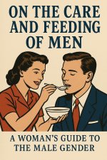 On the Care and Feeding of Men