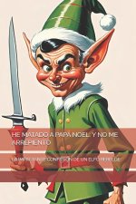 HE MATADO A PAPÁ NOEL. Y NO ME ARREPIENTO