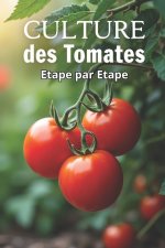 Culture des Tomates Etape par Etape