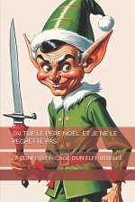 J'AI TUÉ LE PÈRE NOËL. ET JE NE LE REGRETTE PAS
