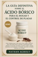La Guía Definitiva Sobre El Ácido Bórico Para El Hogar Y El Control De Plagas