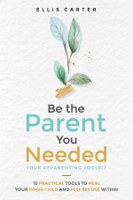 Be the Parent You Needed