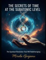 The Secrets of Time at the Subatomic Level
