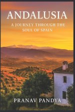 ANDALUSIA A Journey Through the Soul of Spain
