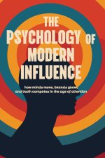 The Psychology of Modern Influence