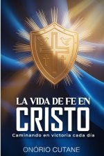 LA VIDA DE FE EN CRISTO