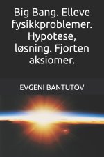 Big Bang. Elleve fysikkproblemer. Hypotese, løsning. Fjorten aksiomer.