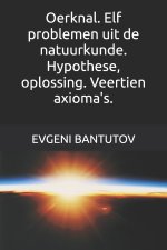 Oerknal. Elf problemen uit de natuurkunde. Hypothese, oplossing. Veertien axioma's.
